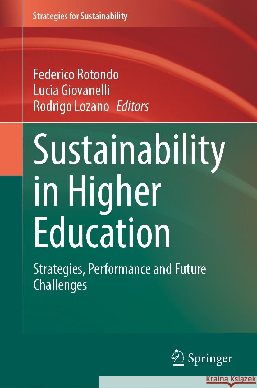 Sustainability in Higher Education: Strategies, Performance and Future Challenges Federico Rotondo Lucia Giovanelli Rodrigo Lozano 9783031540257