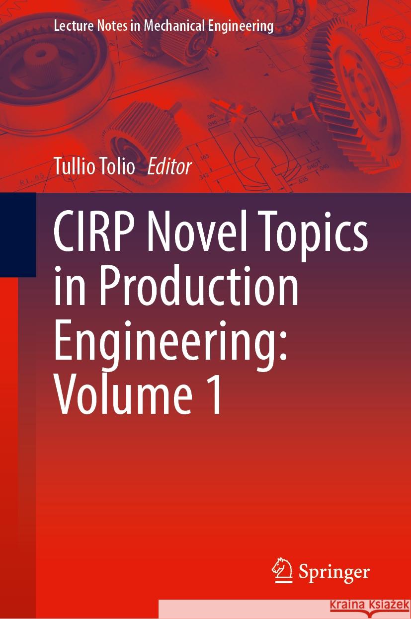 Cirp Novel Topics in Production Engineering: Volume 1 Tullio Tolio 9783031540332 Springer