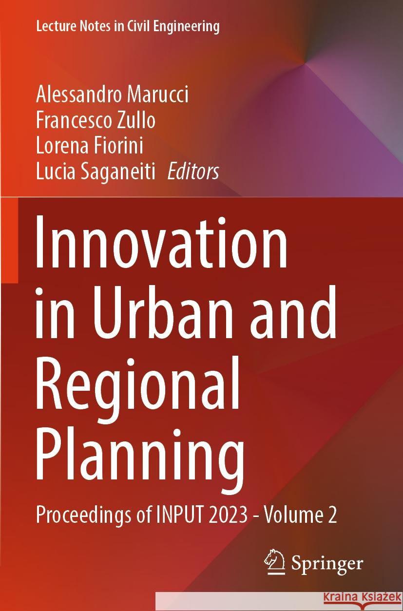 Innovation in Urban and Regional Planning: Proceedings of Input 2023 - Volume 2 Alessandro Marucci Francesco Zullo Lorena Fiorini 9783031540981 Springer