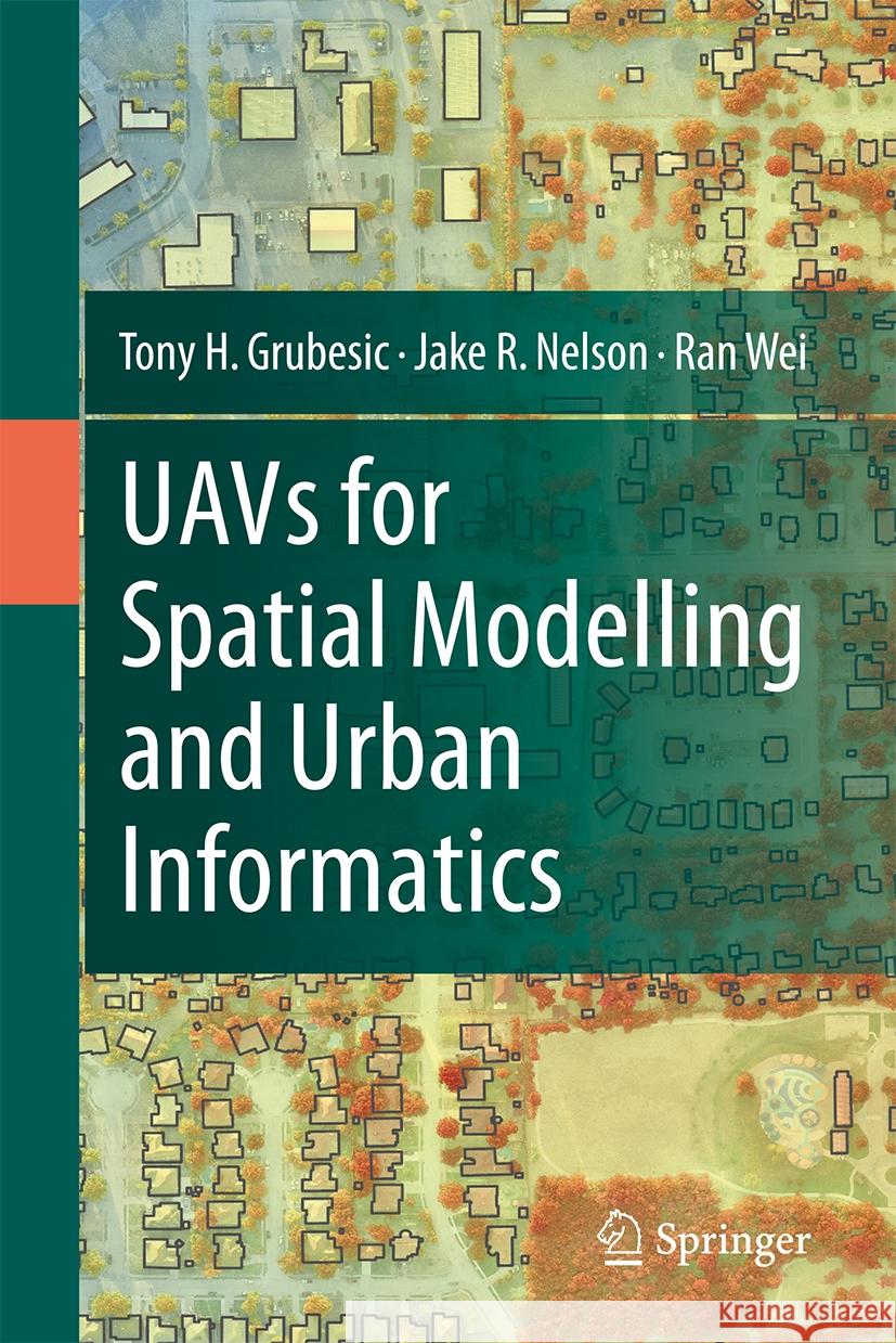Uavs for Spatial Modelling and Urban Informatics Tony H. Grubesic Jake R. Nelson Ran Wei 9783031541131 Springer