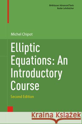 Elliptic Equations: An Introductory Course Michel Chipot 9783031541216