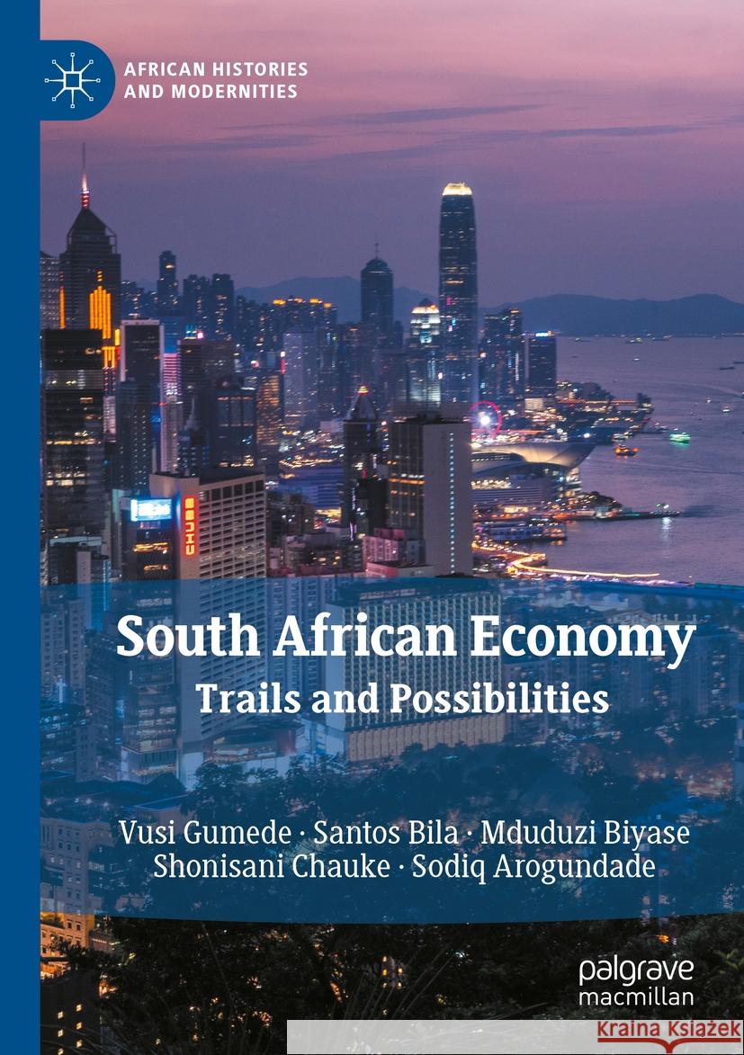 South African Economy: Trails and Possibilities Vusi Gumede Santos Bila Mduduzi Biyase 9783031541827 Palgrave MacMillan