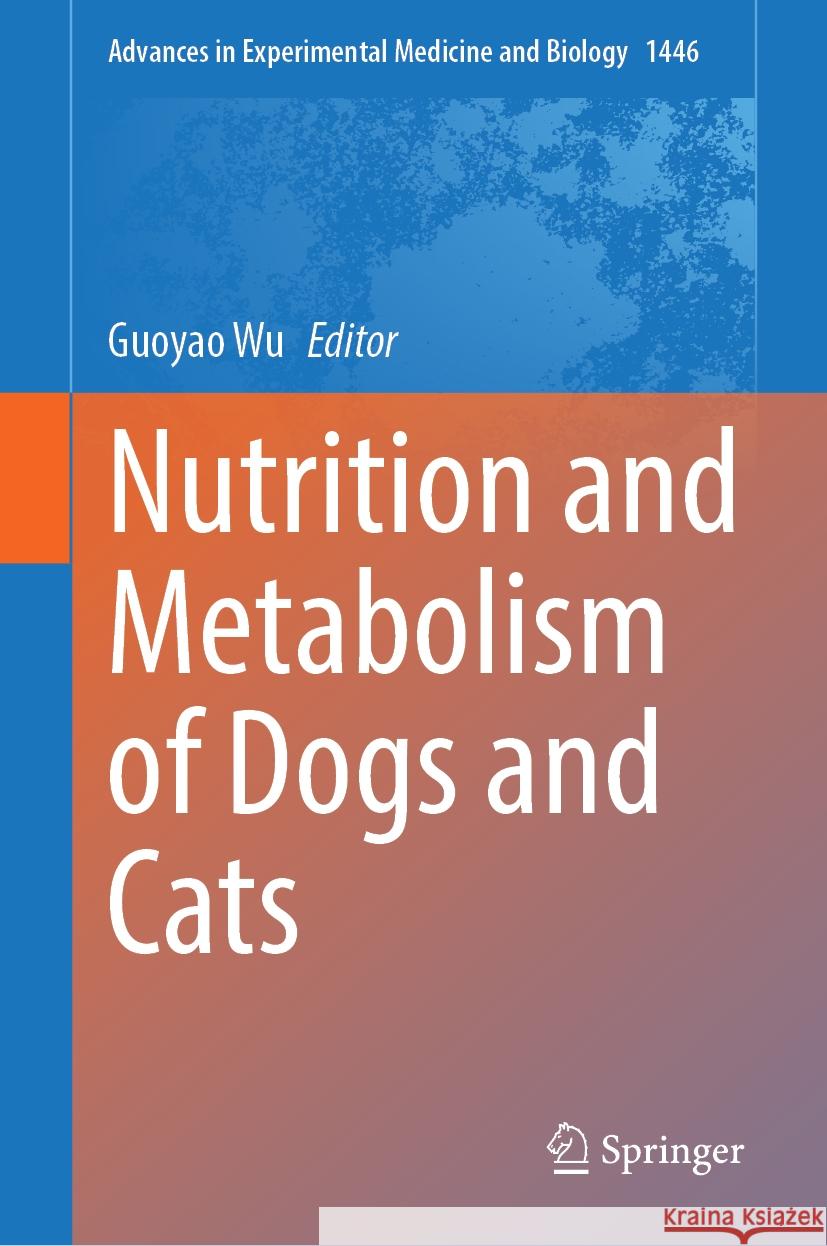 Nutrition and Metabolism of Dogs and Cats Guoyao Wu 9783031541919