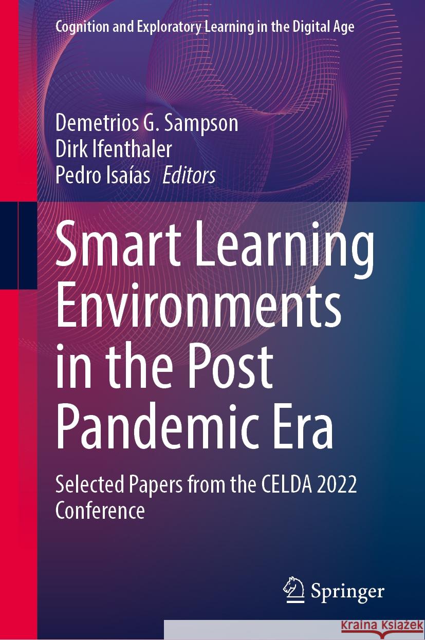 Smart Learning Environments in the Post Pandemic Era: Selected Papers from the Celda 2022 Conference Demetrios G. Sampson Dirk Ifenthaler Pedro Isa?as 9783031542060 Springer