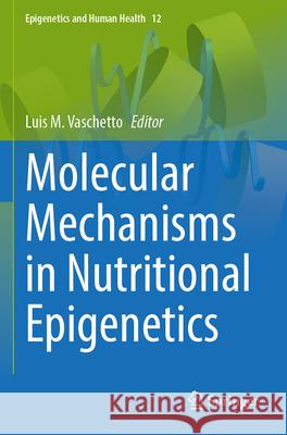 Molecular Mechanisms in Nutritional Epigenetics Luis M. Vaschetto 9783031542176