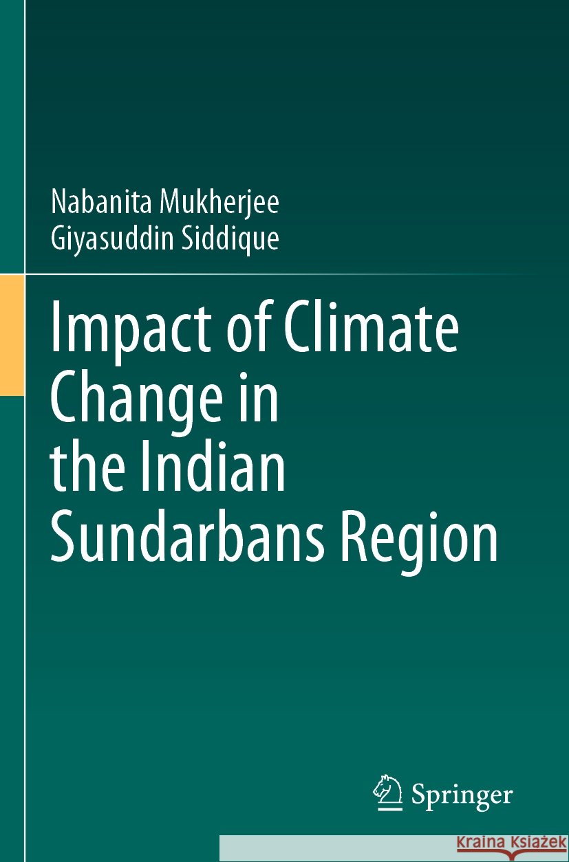 Impact of Climate Change in the Indian Sundarbans Region Nabanita Mukherjee, Giyasuddin Siddique 9783031542404