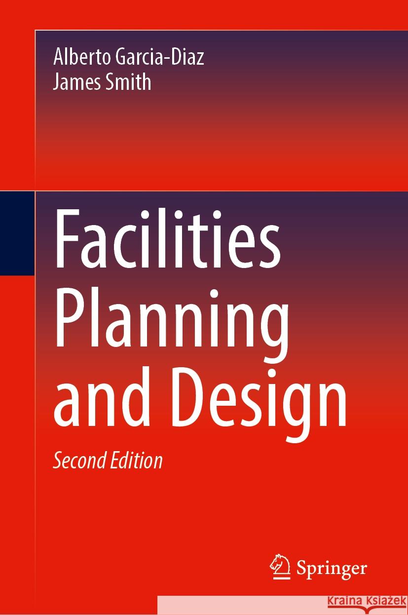 Facilities Planning and Design Alberto Garcia-Diaz James Smith 9783031542589