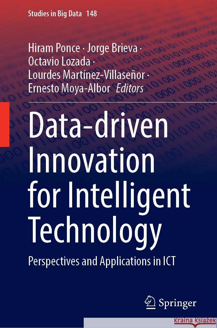 Data-Driven Innovation for Intelligent Technology: Perspectives and Applications in Ict Hiram Ponce Jorge Brieva Octavio Lozada 9783031542763 Springer