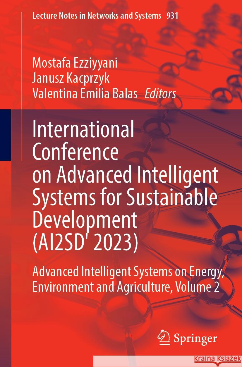 International Conference on Advanced Intelligent Systems for Sustainable Development (Ai2sd' 2023): Advanced Intelligent Systems on Energy, Environmen Mostafa Ezziyyani Janusz Kacprzyk Valentina Emilia Balas 9783031542879