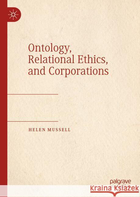 Ontology, Relational Ethics, and Corporations Helen Mussell 9783031543135 Palgrave MacMillan