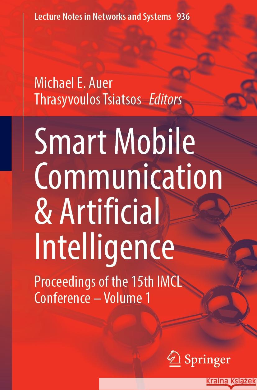 Smart Mobile Communication & Artificial Intelligence: Proceedings of the 15th IMCL Conference - Volume 1 Michael E. Auer Thrasyvoulos Tsiatsos 9783031543265 Springer