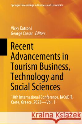 Recent Advancements in Tourism Business, Technology and Social Sciences: 10th International Conference, Iacudit, Crete, Greece, 2023 - Vol. 1 Vicky Katsoni George Cassar 9783031543371 Springer