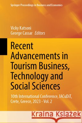 Recent Advancements in Tourism Business, Technology and Social Sciences: 10th International Conference, Iacudit, Crete, Greece, 2023 - Vol. 2 Vicky Katsoni George Cassar 9783031543418 Springer