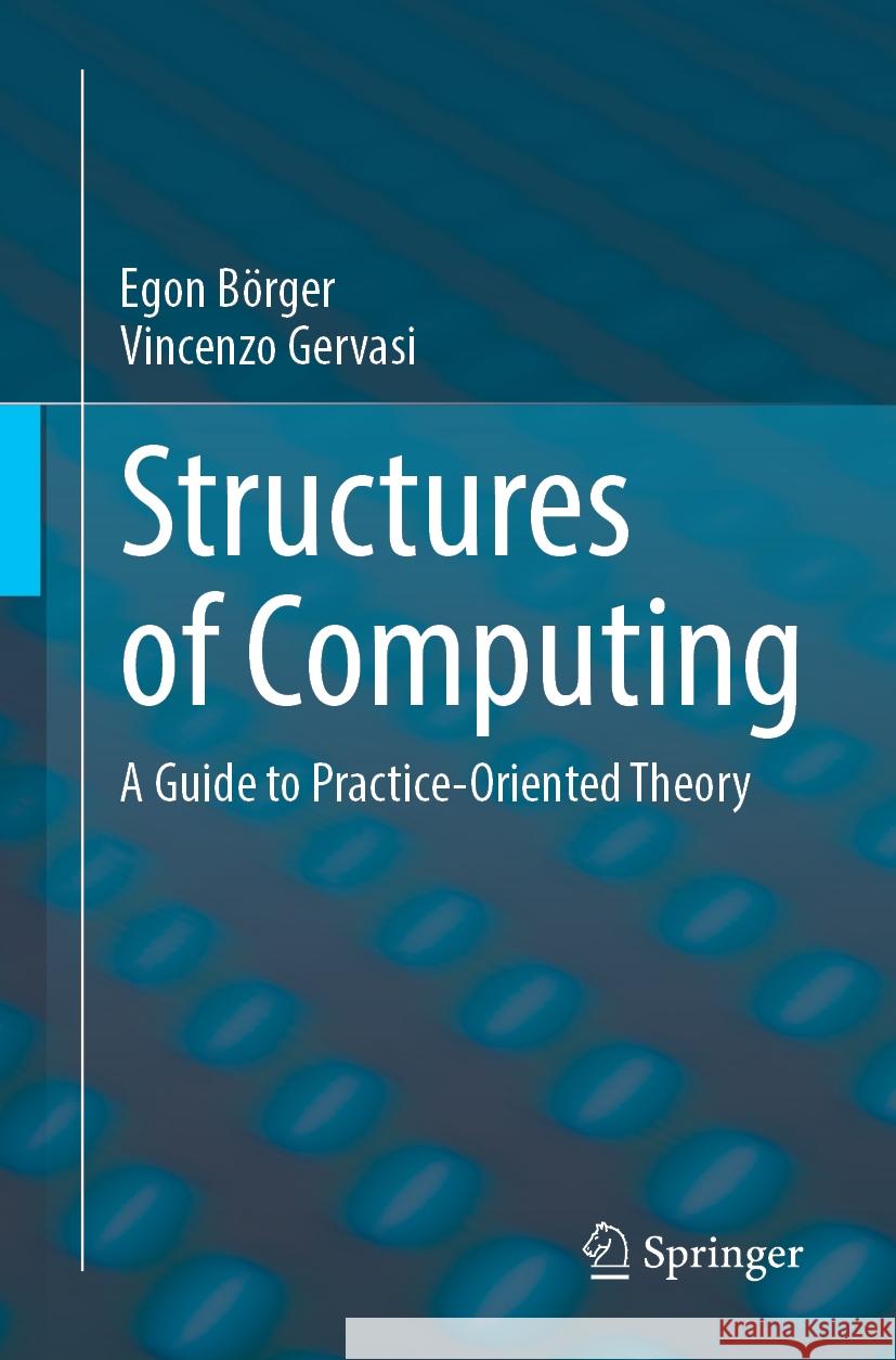 Structures of Computing: A Guide to Practice-Oriented Theory Egon B?rger Vincenzo Gervasi 9783031543579 Springer