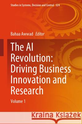 The AI Revolution: Driving Business Innovation and Research: Volume 1 Bahaa Awwad 9783031543784