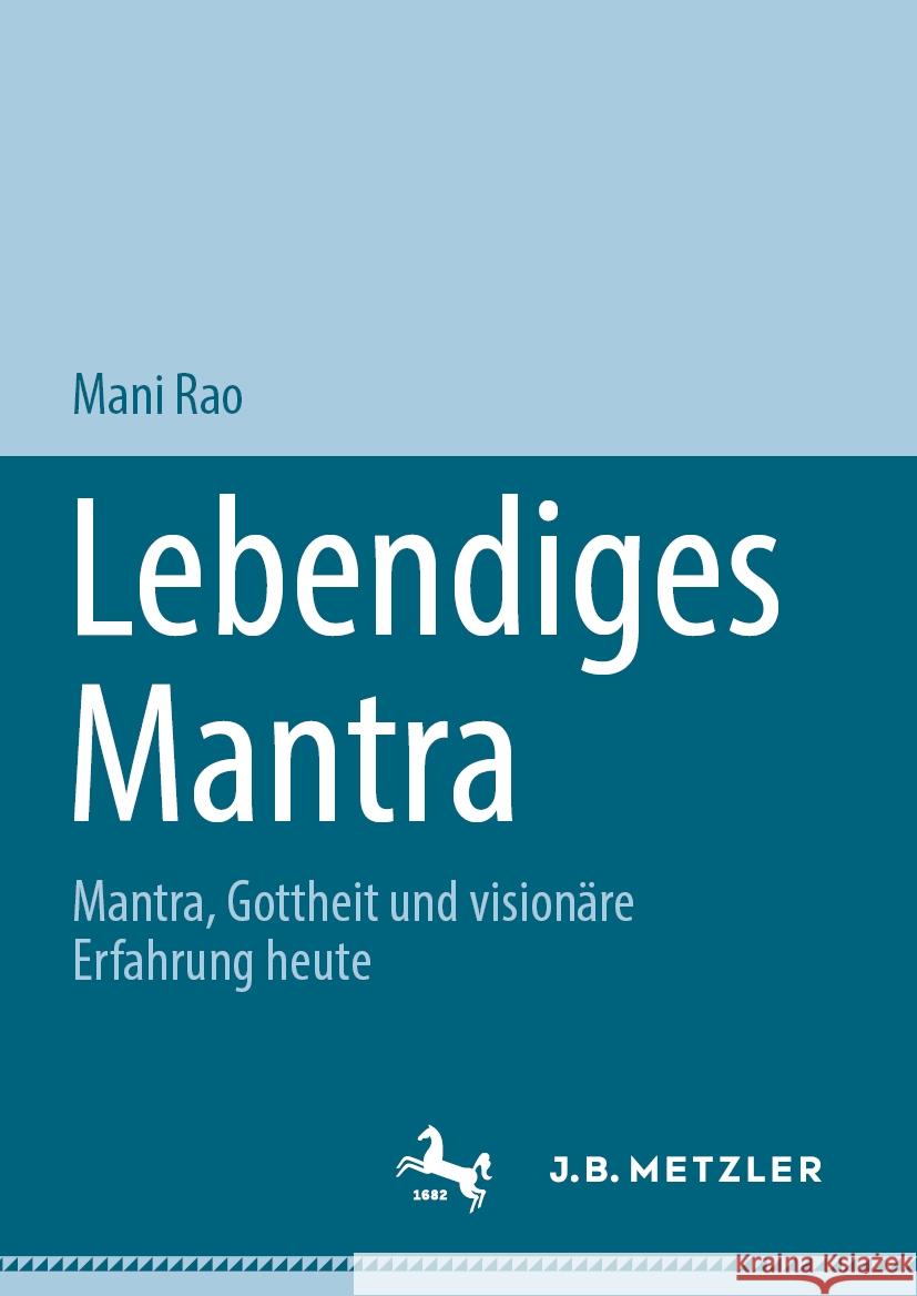 Lebendiges Mantra: Mantra, Gottheit Und Vision?re Erfahrung Heute Mani Rao 9783031543975 J.B. Metzler