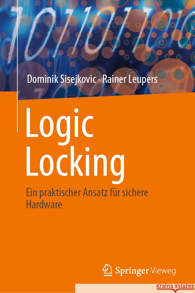 Logic Locking: Ein Praktischer Ansatz F?r Sichere Hardware Dominik Sisejkovic Rainer Leupers 9783031543999 Springer Vieweg