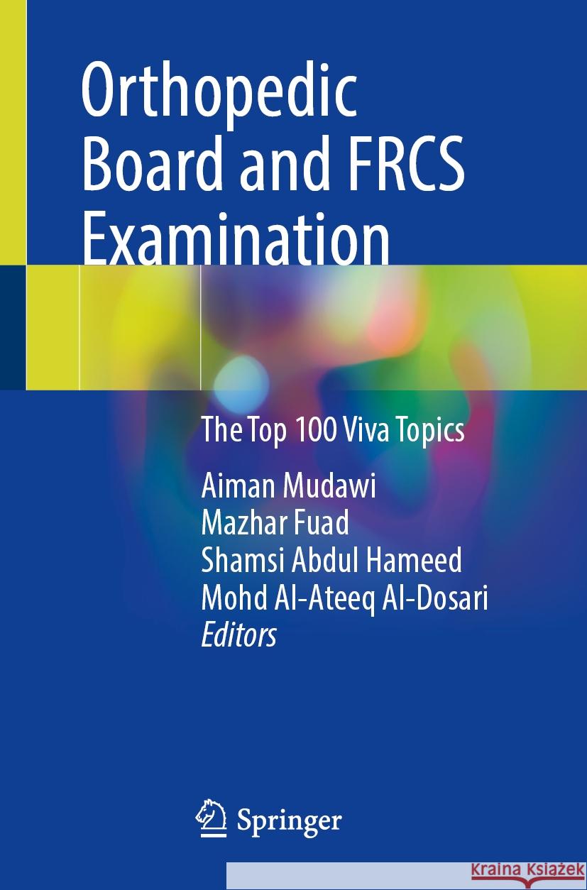 Orthopedic Board and Frcs Examination: The Top 100 Viva Topics Aiman Mudawi Mazhar Fuad Shamsi Abdu 9783031544019 Springer