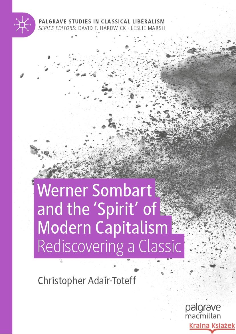 Werner Sombart and the 'Spirit' of Modern Capitalism: Rediscovering a Classic Christopher Adair-Toteff 9783031544224 Palgrave MacMillan