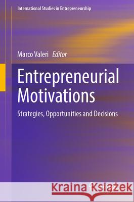 Entrepreneurial Motivations: Strategies, Opportunities and Decisions Marco Valeri 9783031544347 Springer