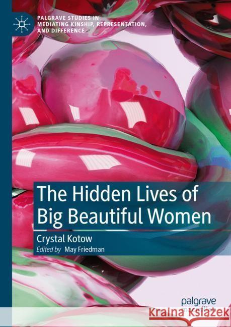 The Hidden Lives of Big Beautiful Women Crystal Kotow May Friedman 9783031544521 Palgrave MacMillan