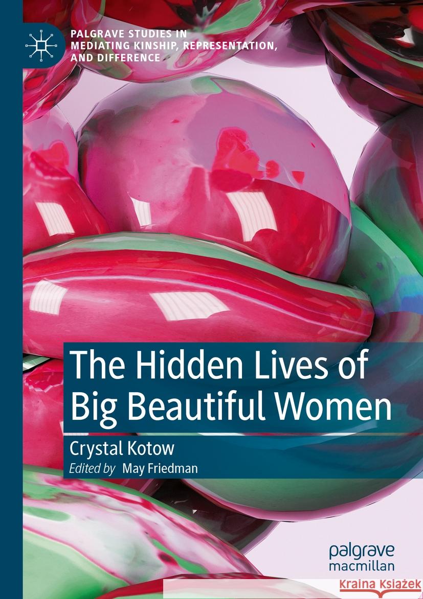 The Hidden Lives of Big Beautiful Women Crystal Kotow May Friedman 9783031544552 Palgrave MacMillan