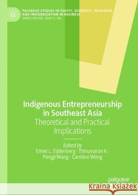 Indigenous Entrepreneurship in Southeast Asia: Theoretical and Practical Implications Emiel L. Eijdenberg K. Thirumaran Pengji Wang 9783031544569 Palgrave MacMillan