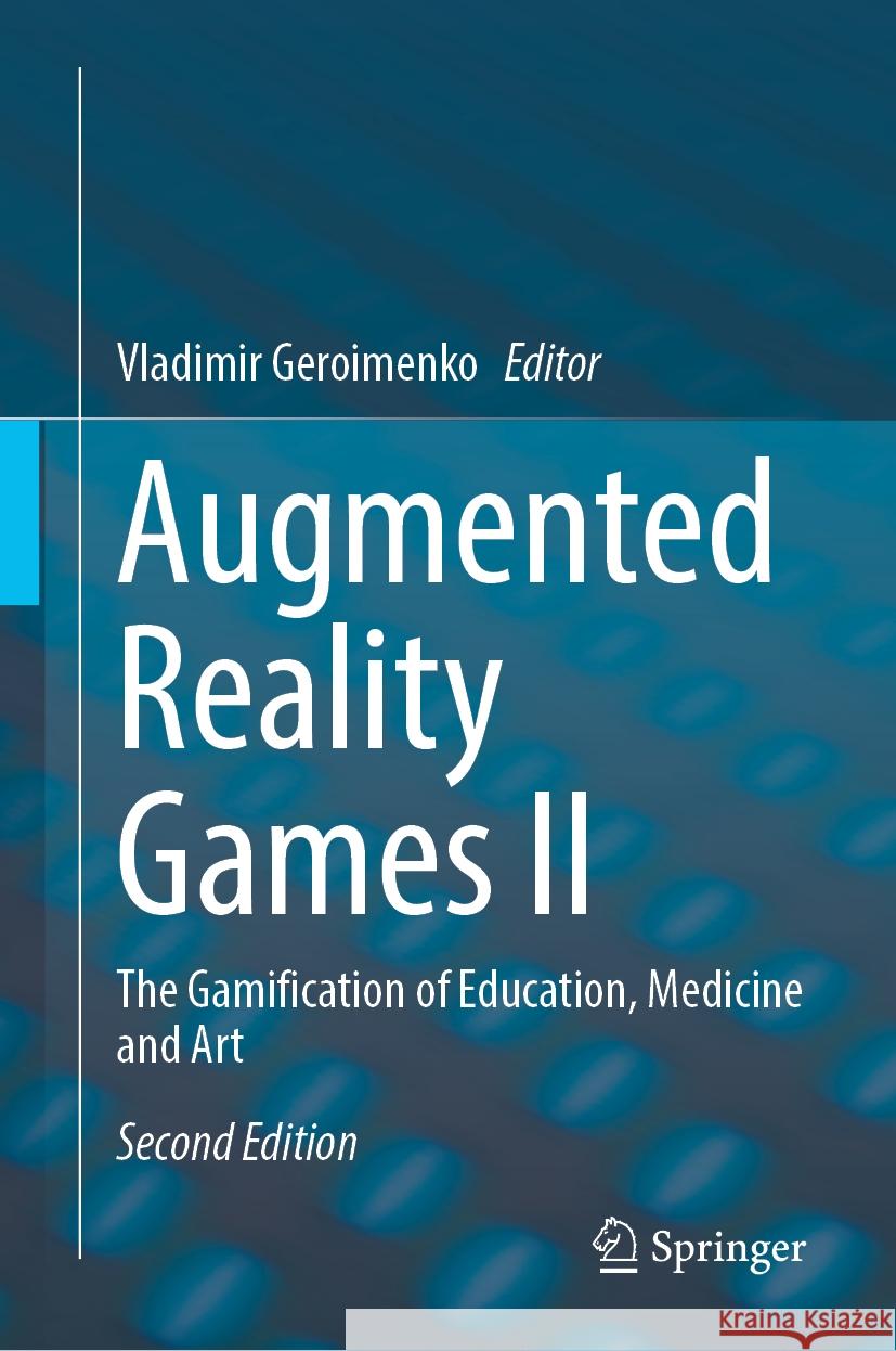 Augmented Reality Games II: The Gamification of Education, Medicine and Art Vladimir Geroimenko 9783031544743 Springer