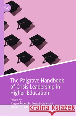 The Palgrave Handbook of Crisis Leadership in Higher Education J?rgen Rudolph Joseph Crawford Sam Choo 9783031545085