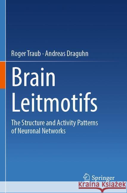 Brain Leitmotifs Traub, Roger, Draguhn, Andreas 9783031545399