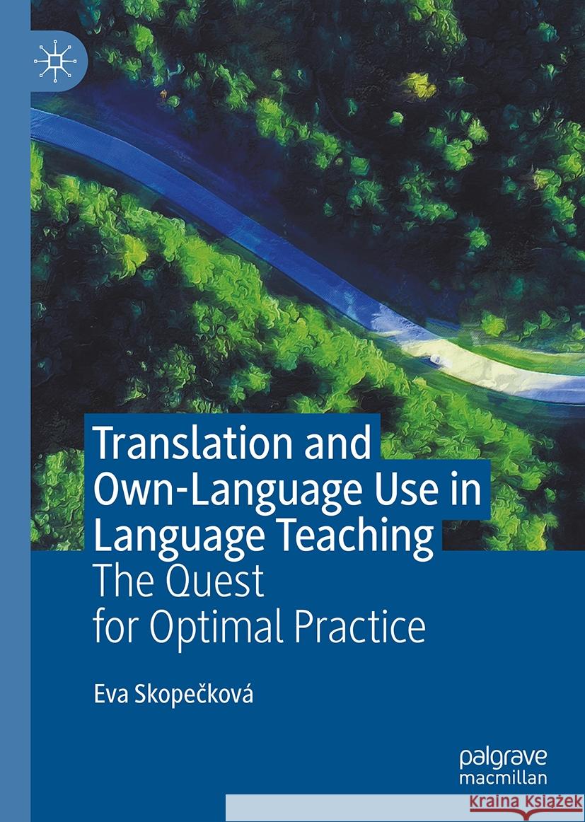 Translation and Own-Language Use in Language Teaching: The Quest for Optimal Practice Eva Skopečkov? 9783031545405 Palgrave MacMillan