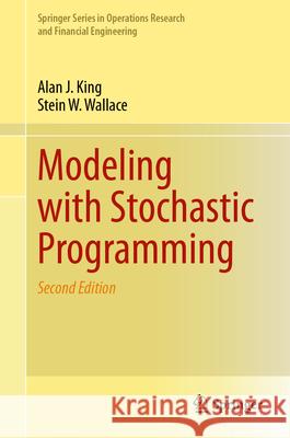 Modeling with Stochastic Programming Alan J. King Stein W. Wallace 9783031545498 Springer