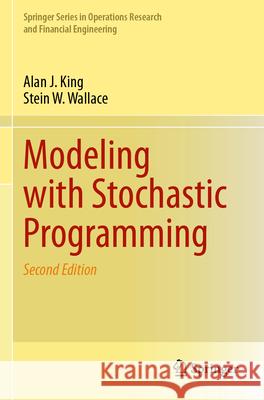 Modeling with Stochastic Programming King, Alan J., Stein W. Wallace 9783031545528 Springer International Publishing