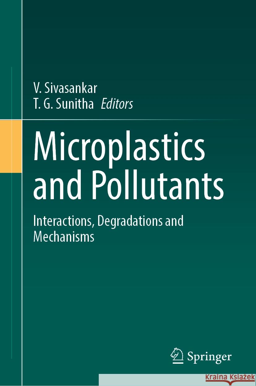 Microplastics and Pollutants: Interactions, Degradations and Mechanisms s. Sivasankar T. G. Sunitha 9783031545641 Springer