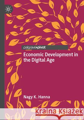 Economic Development in the Digital Age Nagy K. Hanna 9783031545719