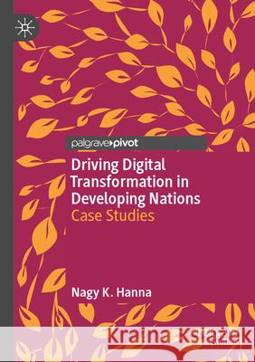 Driving Digital Transformation in Developing Nations Nagy K. Hanna 9783031545757