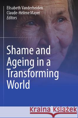 Shame and Ageing in a Transforming World Elisabeth Vanderheiden Claude-H?l?ne Mayer 9783031545870