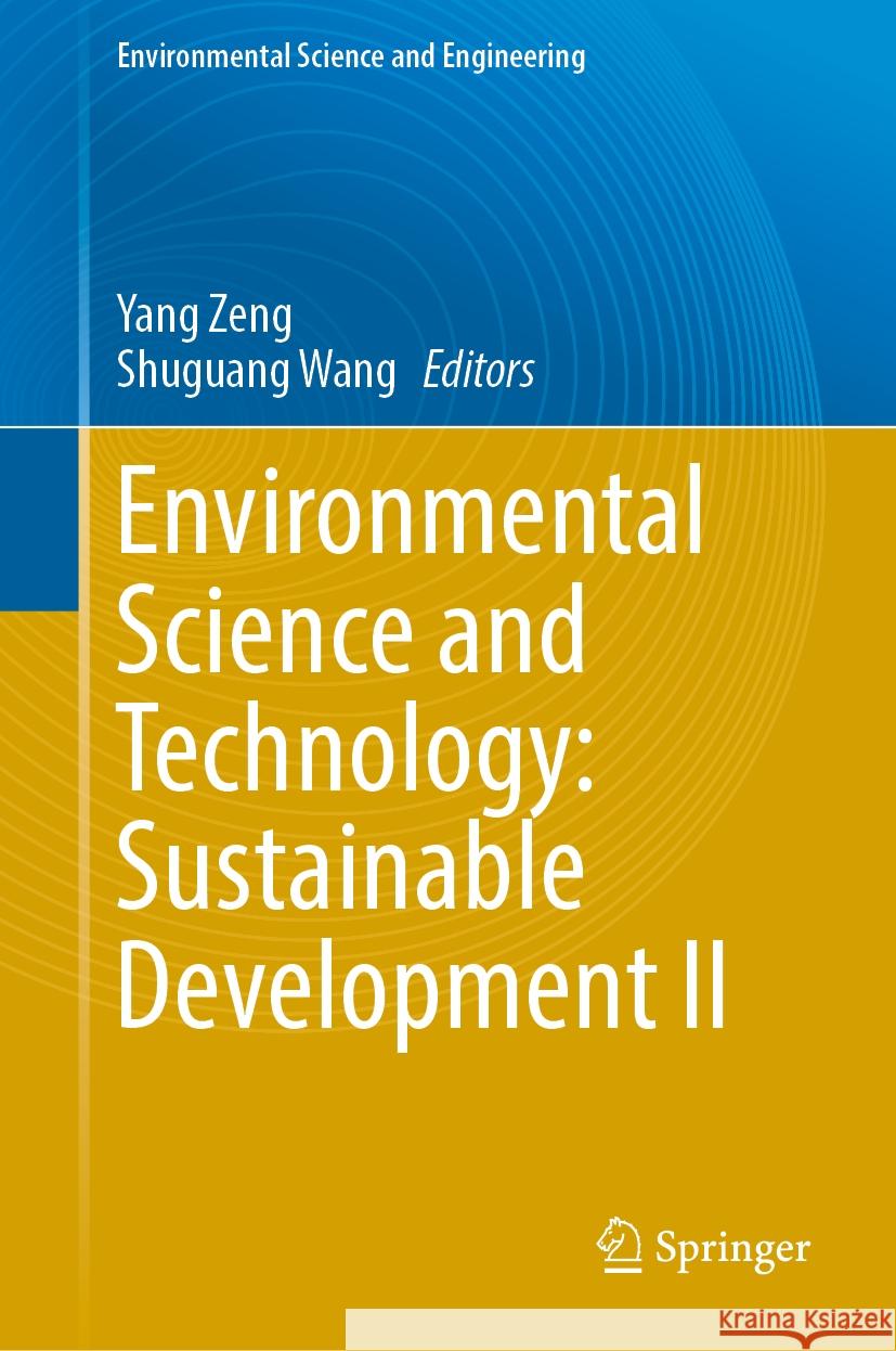 Environmental Science and Technology: Sustainable Development II Yang Zeng Shuguang Wang 9783031546839 Springer