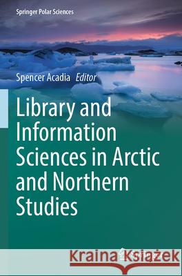 Library and Information Sciences in Arctic and Northern Studies  9783031547171 Springer International Publishing