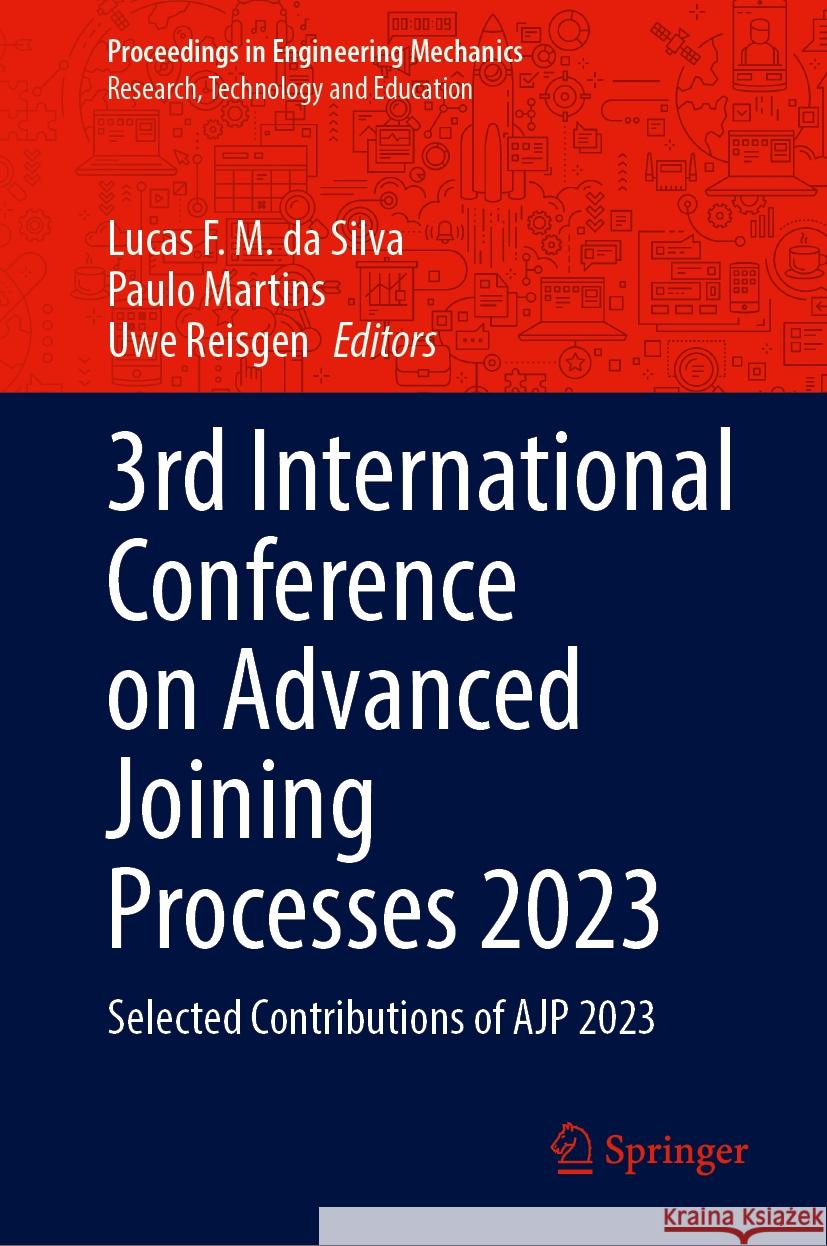 3rd International Conference on Advanced Joining Processes 2023: Selected Contributions of Ajp 2023 Lucas F. M. D Paulo Martins Uwe Reisgen 9783031547317 Springer