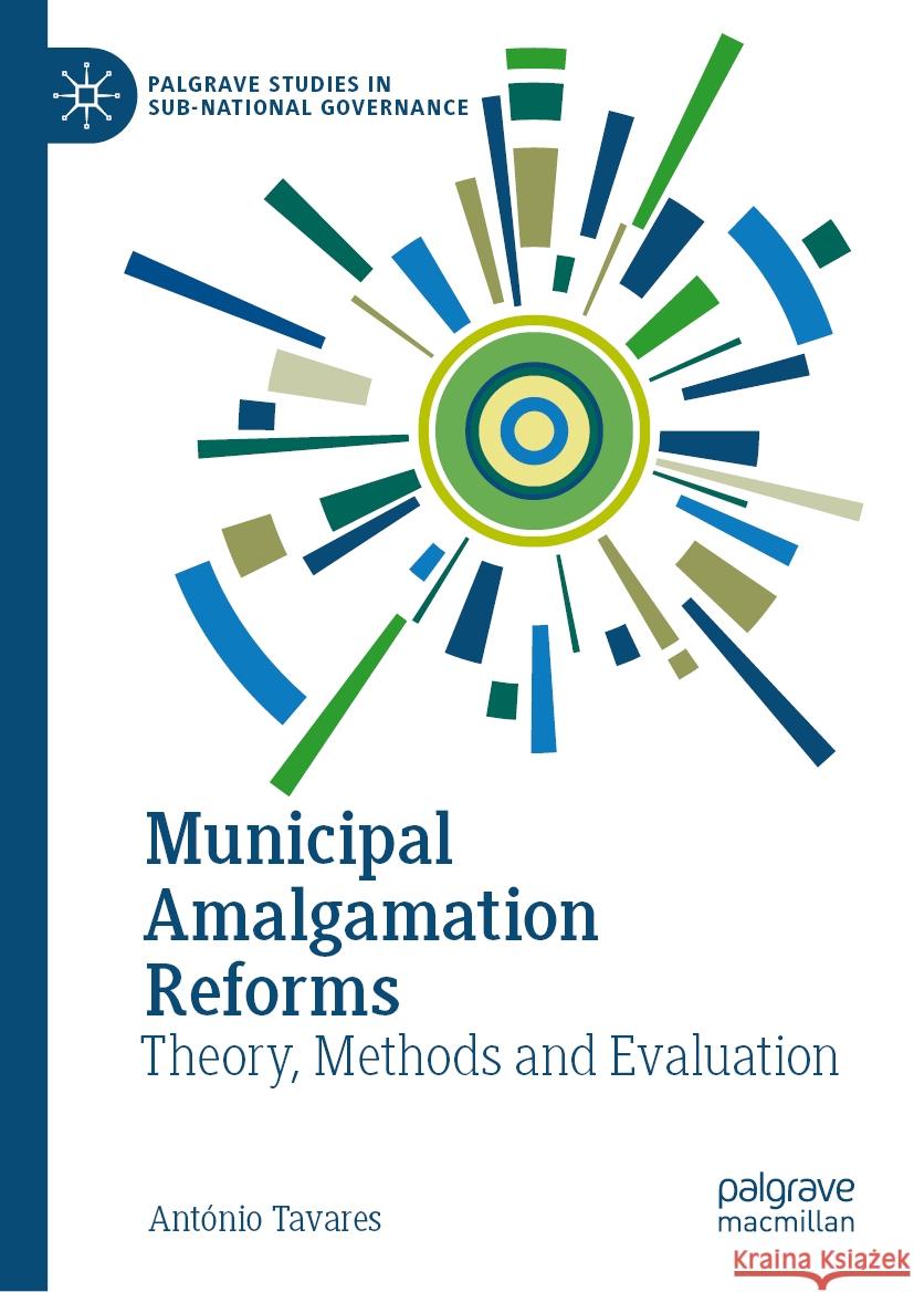 Municipal Amalgamation Reforms: Theory, Methods and Evaluation Ant?nio Tavares 9783031547355 Palgrave MacMillan