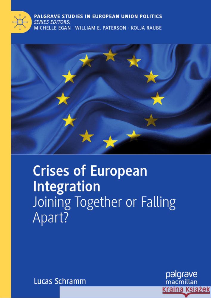 Crises of European Integration: Joining Together or Falling Apart Lucas Schramm 9783031547478 Palgrave MacMillan