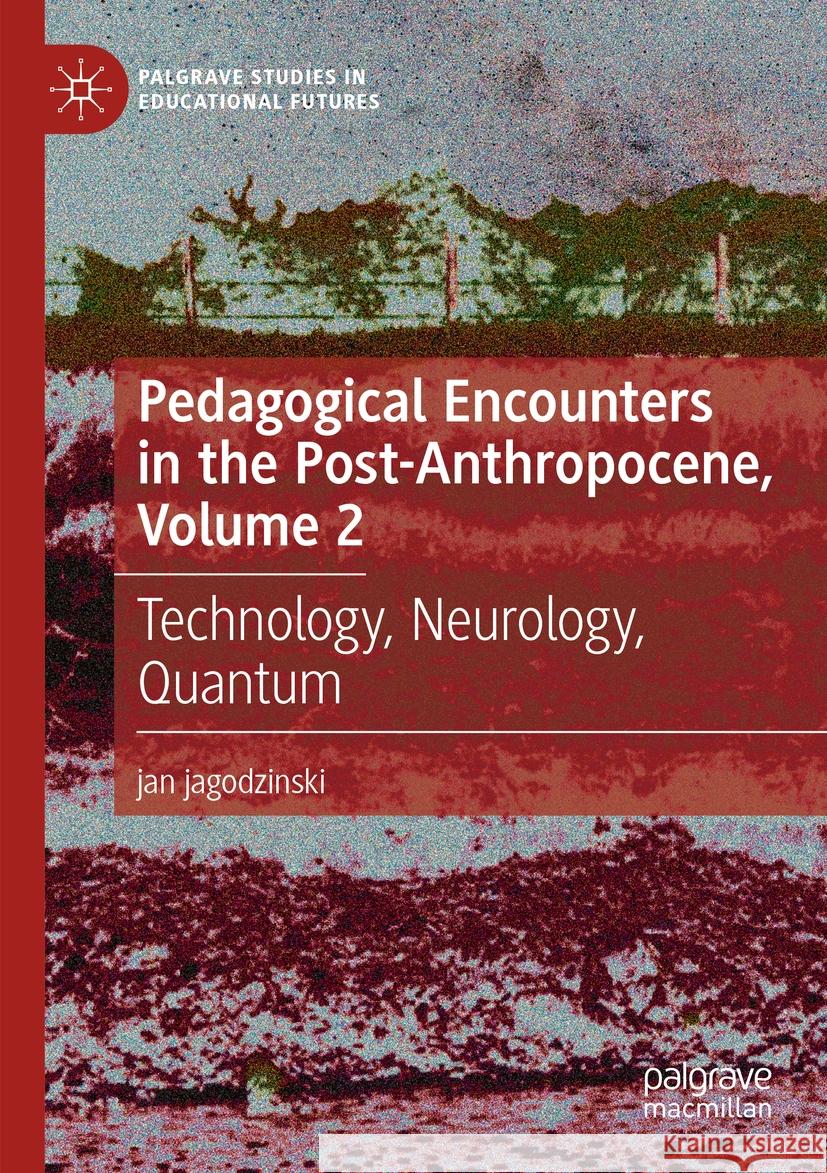 Pedagogical Encounters in the Post-Anthropocene, Volume 2 jan jagodzinski 9783031547850