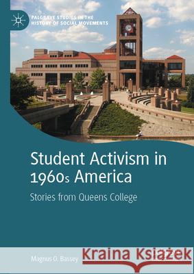 Student Activism in 1960s America: Stories from Queens College Magnus O. Bassey 9783031547935 Palgrave MacMillan