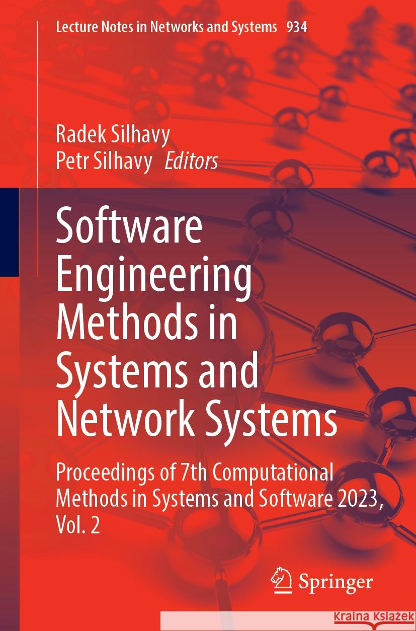Software Engineering Methods in Systems and Network Systems: Proceedings of 7th Computational Methods in Systems and Software 2023, Vol. 2 Radek Silhavy Petr Silhavy 9783031548123 Springer