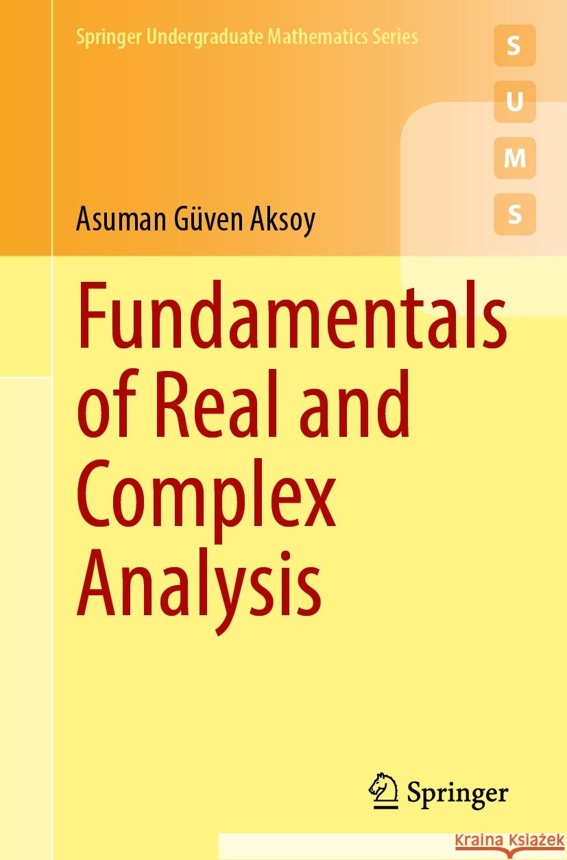 Fundamentals of Real and Complex Analysis Asuman G?ven Aksoy Sam Nelson 9783031548307 Springer