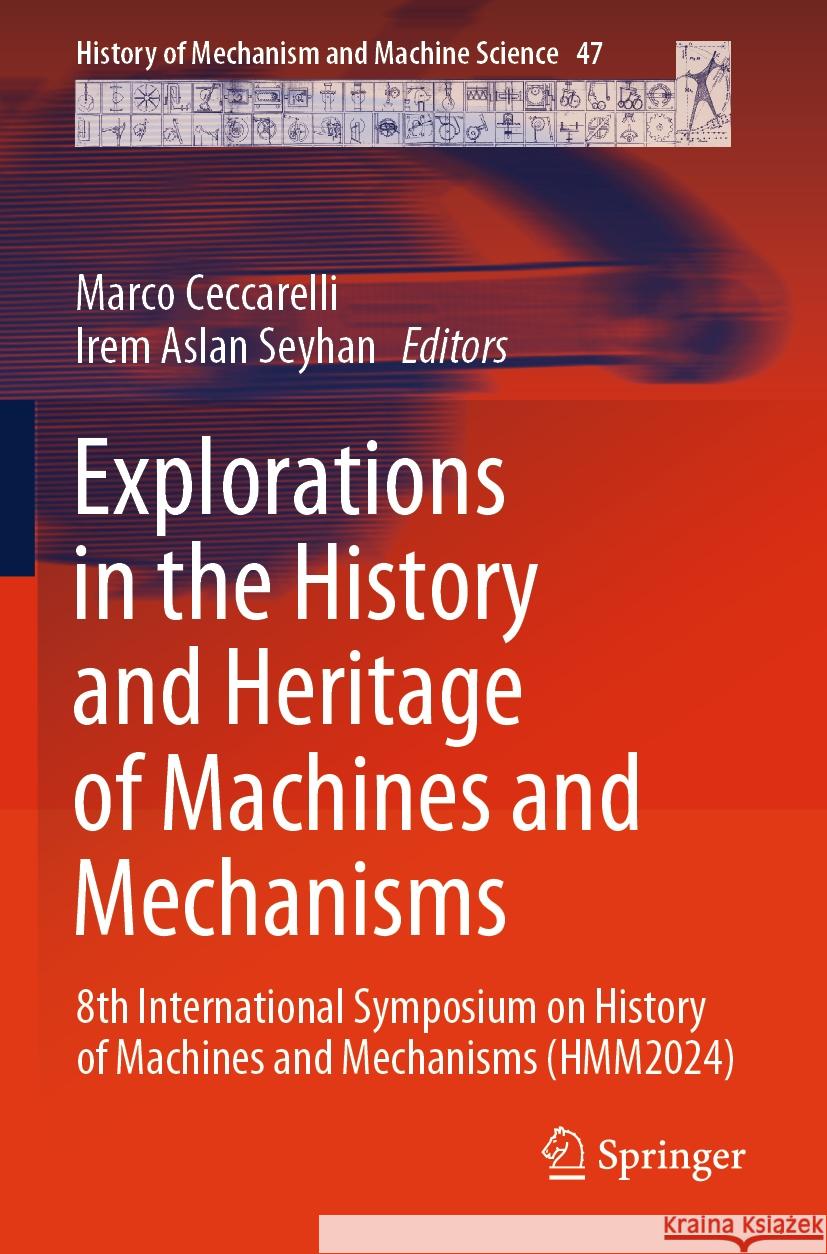Explorations in the History and Heritage of Machines and Mechanisms: 8th International Symposium on History of Machines and Mechanisms (Hmm2024) Marco Ceccarelli Irem Asla 9783031548789 Springer