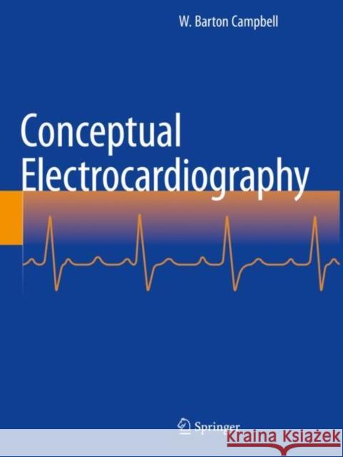 Conceptual Electrocardiography W. Barton Campbell 9783031549069 Springer International Publishing AG