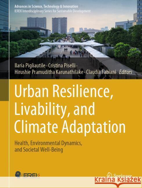 Urban Resilience, Livability, and Climate Adaptation: Health, Environmental Dynamics, and Societal Well-Being Ilaria Pigliautile Cristina Piselli Hirushie Pramuditha Karunathilake 9783031549106 Springer