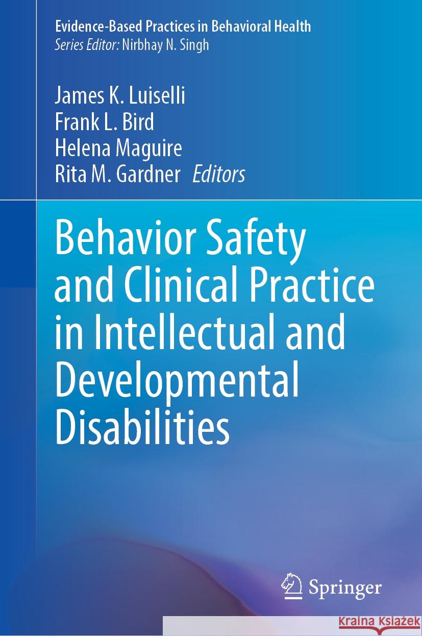 Behavior Safety and Clinical Practice in Intellectual and Developmental Disabilities James K. Luiselli Frank L. Bird Helena Maguire 9783031549229